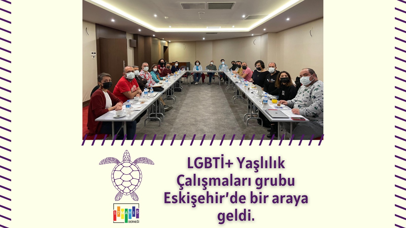 17 Mayıs Derneği LGBTİ+ Yaşlılık Çalışmaları Grubu Eskişehir’de Bir Araya Geldi! - 17 Mayıs
