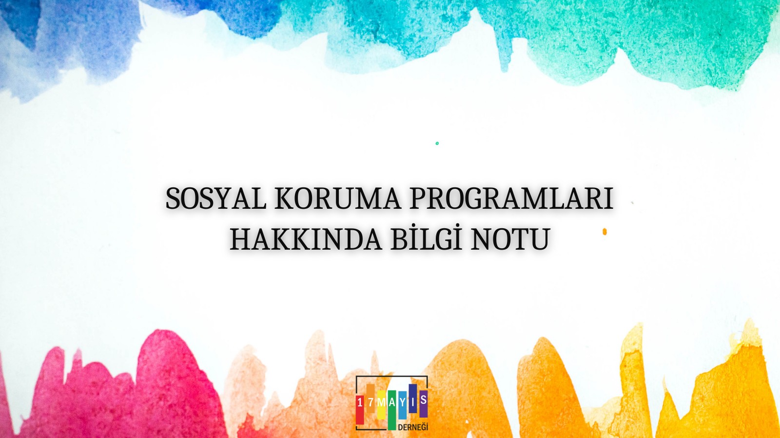 Sosyal Koruma Programları Hakkında Bilgi Notu - 17 Mayıs